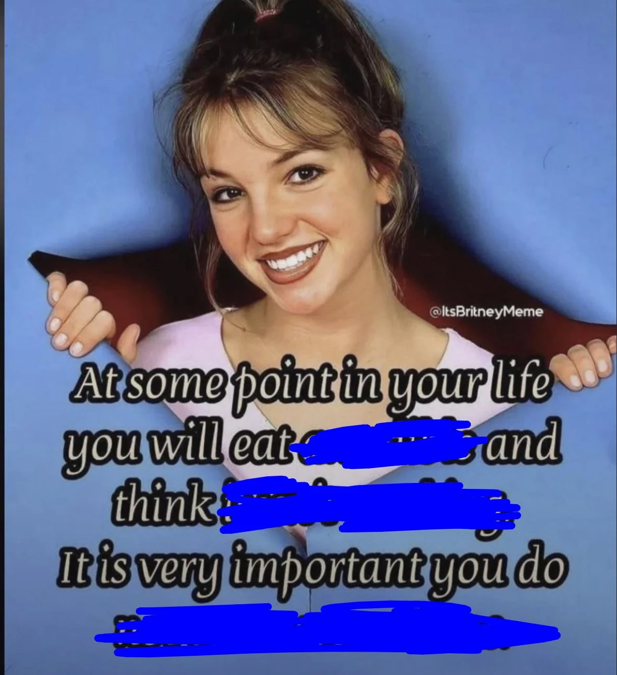 the original image but the text has been covered and it now reads: "at some point in your life you will eat and think. it is very important you do."