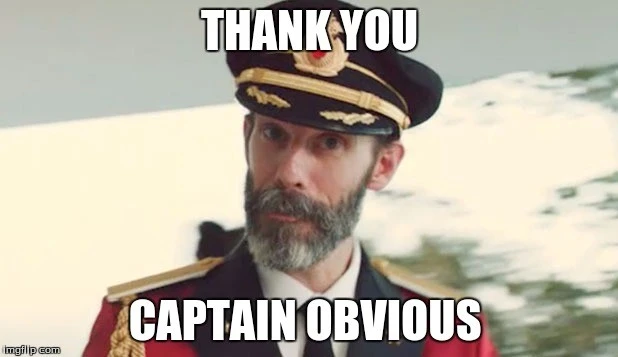 Thank you, Captain Obvious.